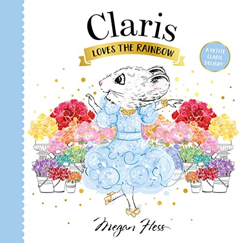 Claris Loves the Rainbow (A Petite Claris Delight) by Megan Hess, 9781761212543