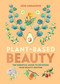 Plant-Based Beauty (The Essential Guide to Detoxing Your Beauty Routine) by Jess Arnaudin, 9781783255931