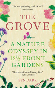 The Grove (A Nature Odyssey in 19 ½ Front Gardens) - 9781784727413 by Ben Dark, 9781784727413