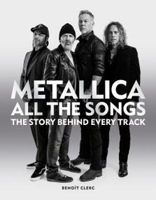 Metallica All the Songs (The story behind every track) by Benoît Clerc, 9781784728939