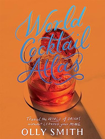 World Cocktail Atlas (Travel the World of Drinks Without Leaving Home - Over 230 Cocktail Recipes) by Olly Smith, 9781787139565
