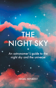 The Night Sky (An astronomers guide to the night sky and the universe) by Nigel Henbest, 9781788404532