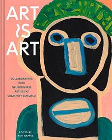 Art Is Art (Collaborating with Neurodiverse Artists at Creativity Explored) by Ann Kappes, 9781797211909
