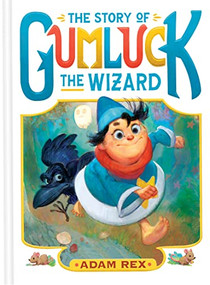 The Story of Gumluck the Wizard (Book One) by Adam Rex, 9781797213231