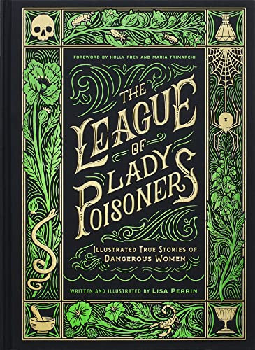 The League of Lady Poisoners (Illustrated True Stories of Dangerous Women) by Lisa Perrin, Holly Frey, Maria Trimarchi, 9781797215884