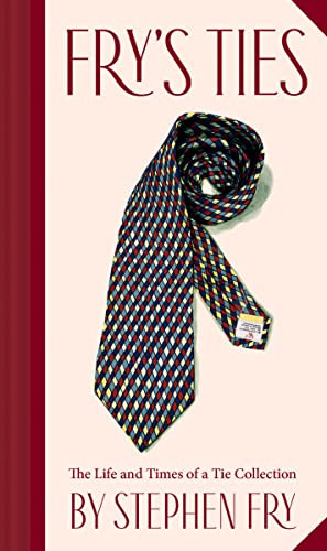 Fry's Ties (The Life and Times of a Tie Collection) by Stephen Fry, 9781797221076