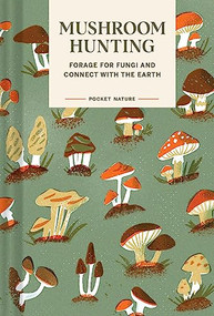 Pocket Nature: Mushroom Hunting (Forage for Fungi and Connect with the Earth) by Emily Han, Gregory Han, 9781797221342