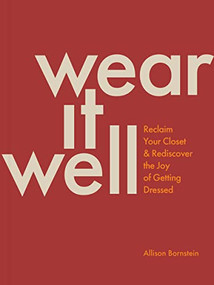 Wear It Well (Reclaim Your Closet and Rediscover the Joy of Getting Dressed) by Allison Bornstein, 9781797221427