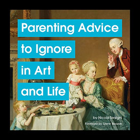 Parenting Advice to Ignore in Art and Life by Nicole Tersigni, 9781797222172