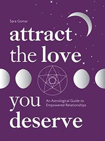 Attract the Love You Deserve (An Astrological Guide to Empowered Relationships) by Sara Gomar, 9781837830329
