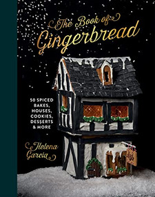 The Gingerbread Book (50 Spiced Bakes, Houses, Cookies, Desserts and More) by Helena Garcia, 9781837830411