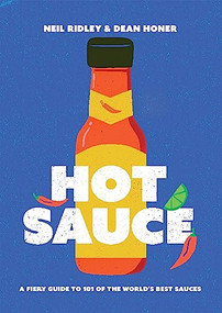 Hot Sauce (A Fiery Guide to 101 of the World's Best Sauces) by Neil Ridley, Dean Honer, 9781837830626