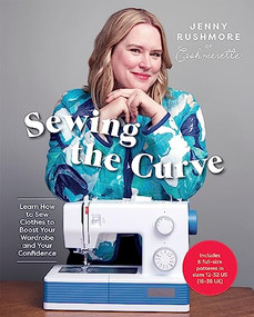 Sewing the Curve (Learn How to Sew Clothes to Boost Your Wardrobe and Your Confidence) by Jenny Rushmore, 9781837830763