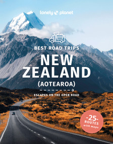 Lonely Planet Best Road Trips New Zealand by Peter Dragicevich, Brett Atkinson, Andrew Bain, Monique Perrin, Charles Rawlings-Way, Tasmin Waby, 9781838691288