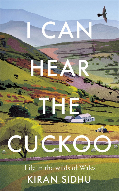 I Can Hear the Cuckoo (Life in the Wilds of Wales) by Kiran Sidhu, 9781856755009
