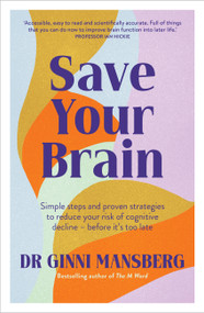 Save Your Brain (Simple steps and proven strategies to reduce your risk of cognitive decline - before it's too late) by Dr. Ginni Mansberg, 9781922616340