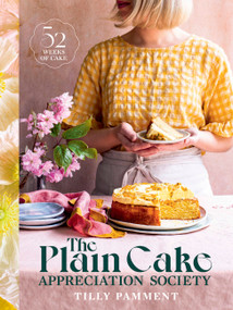 The Plain Cake Appreciation Society (52 weeks of cake) by Tilly Pamment, 9781922616685