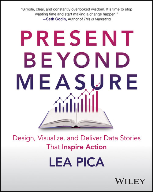 Present Beyond Measure (Design, Visualize, and Deliver Data Stories That Inspire Action) by Lea Pica, 9781394202171