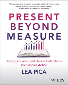 Present Beyond Measure (Design, Visualize, and Deliver Data Stories That Inspire Action) by Lea Pica, 9781394202171