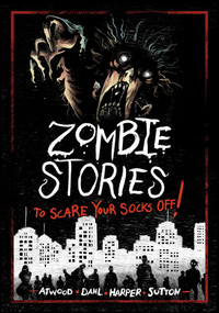 Zombie Stories to Scare Your Socks Off! by Benjamin Harper, Michael Dahl, Megan Atwood, Laurie S. Sutton, Andi Espinosa, 9781669012375
