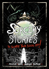 Sorcery Stories to Scare Your Socks Off! by Michael Dahl, Benjamin Harper, Laurie S. Sutton, Megan Atwood, Andi Espinosa, 9781669012559