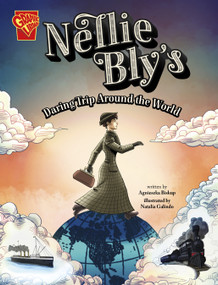 Nellie Bly's Daring Trip Around the World by Agnieszka Biskup, Natalia Galindo, 9781669017004