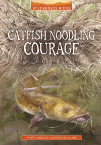 Catfish Noodling Courage by Gill Bird, Matt Chandler, 9781669017677
