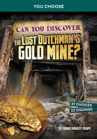 Can You Discover the Lost Dutchman's Gold Mine? (An Interactive Treasure Adventure) by Thomas Kingsley Troupe, 9781669032076