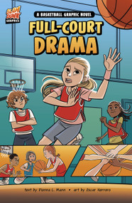 Full-Court Drama (A Basketball Graphic Novel) by Dionna L. Mann, Oscar Herrero, 9781484680537