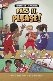 Pass It, Please! (A Basketball Graphic Novel) by Elliott Smith, Dolo Okecki, 9781484680612