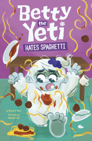 Betty the Yeti Hates Spaghetti by Antonella Fant, Mandy R. Marx, 9781484682364