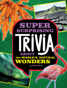 Super Surprising Trivia About the World's Natural Wonders by Ailynn Collins, 9781669071792
