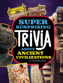 Super Surprising Trivia About Ancient Civilizations by Lisa M. Bolt Simons, 9781669071631