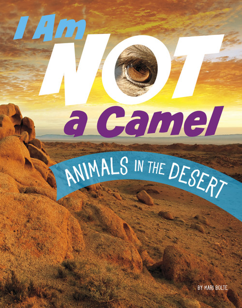 I Am Not a Camel (Animals in the Desert) by Mari Bolte, 9780756573669