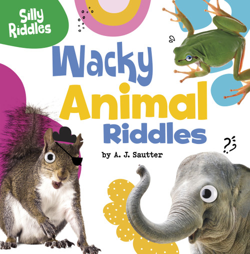 Wacky Animal Riddles by A. J. Sautter, 9780756574734