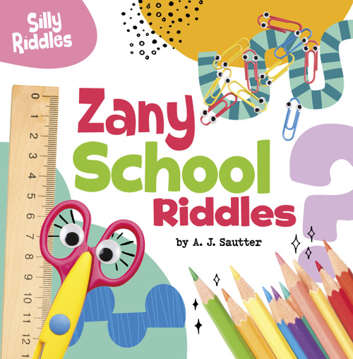 Zany School Riddles by A. J. Sautter, 9780756574970