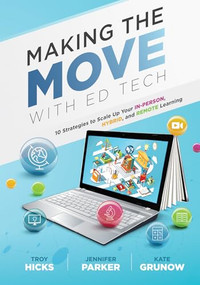 Making the Move With Ed Tech by Troy Hicks, Jennifer Parker, Kate Gurnow, 9781954631717