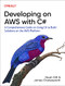 Developing on AWS with C# (A Comprehensive Guide on Using C# to Build Solutions on the AWS Platform) by Noah Gift, James Charlesworth, 9781492095873