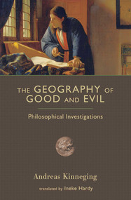 The Geography of Good and Evil (Philosophical Investigations) by Andreas Kinneging, 9781610170048