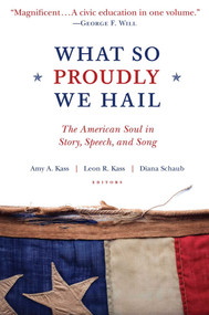What So Proudly We Hail (The American Soul in Story, Speech, and Song) - 9781610170802 by Amy A. Kass, Leon R. Kass, Diana Schaub, 9781610170802
