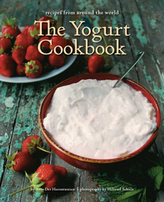 The Yogurt Cookbook - 10-Year Anniversary Edition (Recipes from Around the World) by Arto der Haroutunian, Hiltrud Schulz, 9781623717704