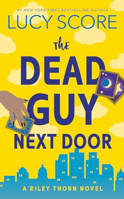 The Dead Guy Next Door (A Riley Thorn Novel) by Lucy Score, 9781728295176