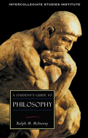 A Student's Guide to Philosophy (Philosophy) by Ralph M. McInerny, 9781882926398