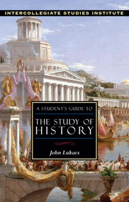 A Student's Guide to the Study of History (History Guide) by John Lukacs, 9781882926411