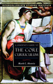 A Student's Guide to Core Curriculum (Core Curriculum Guide) by Mark C. Henrie, 9781882926428