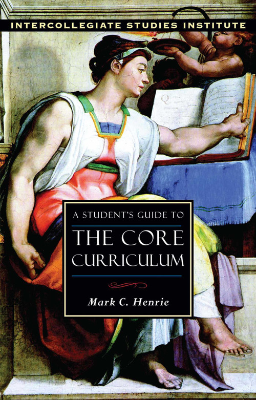 A Student's Guide to Core Curriculum (Core Curriculum Guide) by Mark C. Henrie, 9781882926428