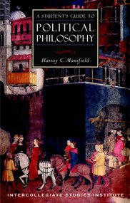 A Student's Guide to Political Philosophy (Political Theory Guide) by Harvey C. Mansfield, 9781882926435