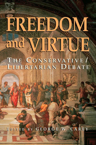 Freedom and Virtue (The Conservative Libertarian Debate) - 9781882926961 by George W. Carey, 9781882926961