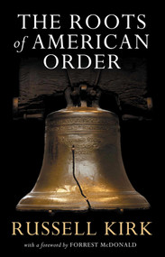 The Roots of American Order by Russell Kirk, 9781882926992