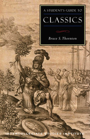 A Student's Guide to Classics by Bruce S. Thornton, 9781932236156